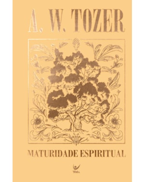 Coleção Tozer - Maturidade Espiritual: O custo da plenitude