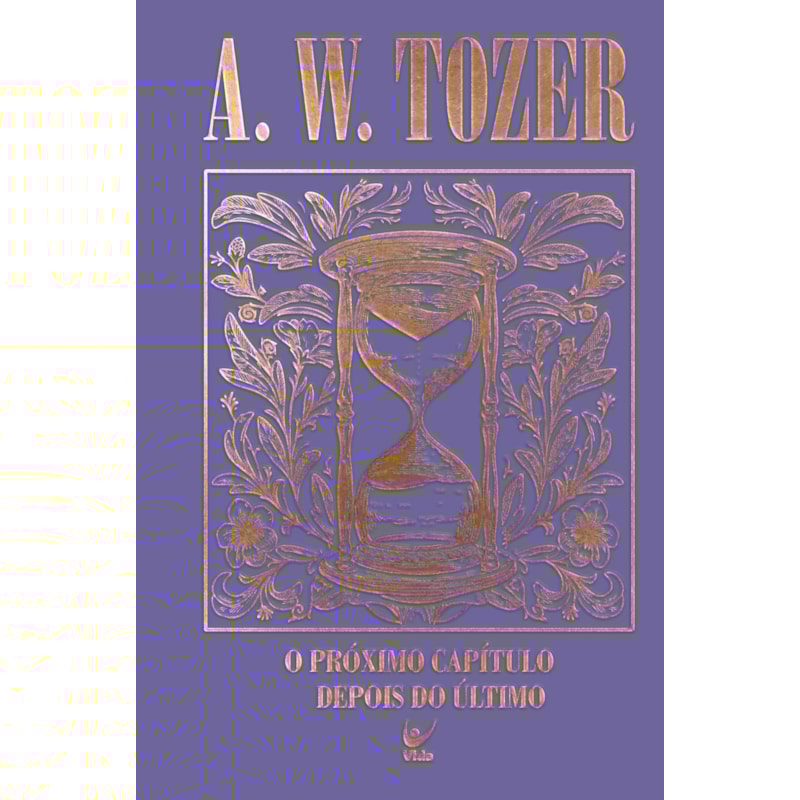Coleção Tozer - O próximo capítulo depois do último: Para o filho de Deus, o melhor ainda está por vir