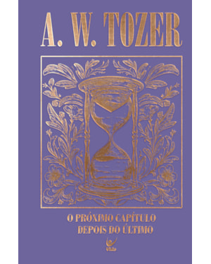 Coleção Tozer - O próximo capítulo depois do último: Para o filho de Deus, o melhor ainda está por vir