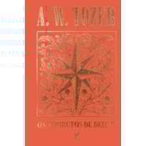 Coleção Tozer - Os Atributos de Deus II: Uma viagem ao coração do Pai