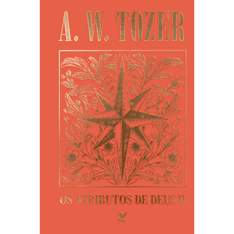 Coleção Tozer - Os Atributos de Deus II: Uma viagem ao coração do Pai