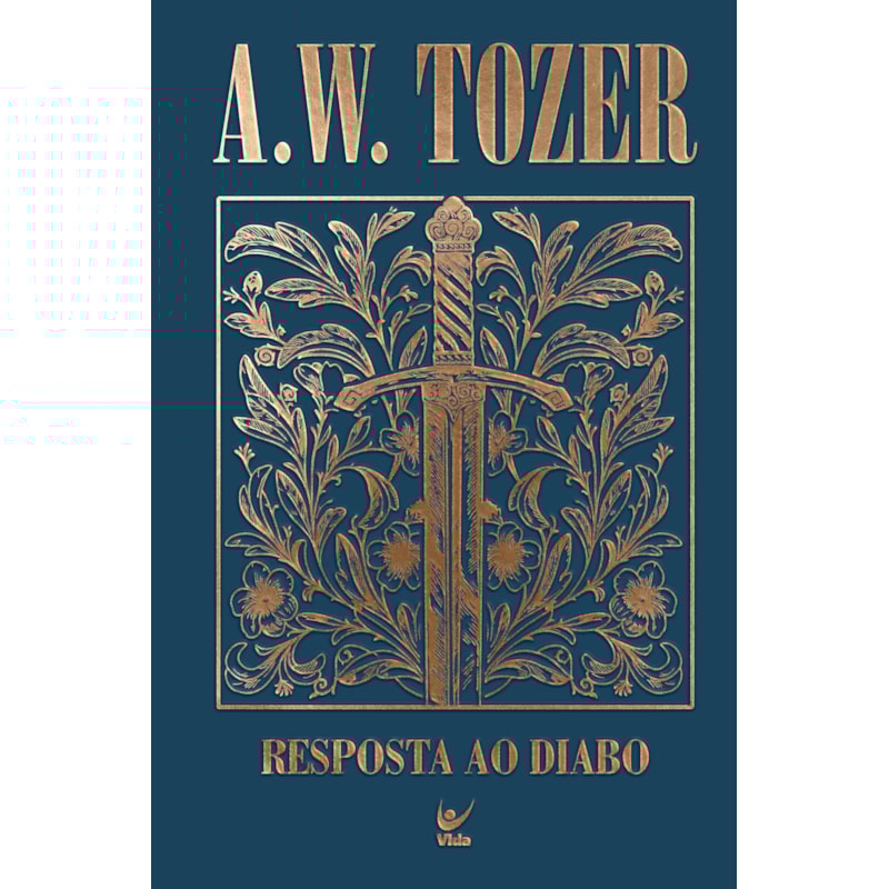 Coleção Tozer - Resposta ao Diabo: O fervor combativo do cristão vitorioso