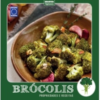 COLEÇÃO TURMA DOS VEGETAIS: BRÓCOLIS: PROPRIEDADES E RECEITAS