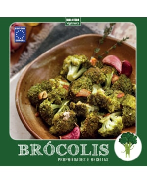COLEÇÃO TURMA DOS VEGETAIS: BRÓCOLIS: PROPRIEDADES E RECEITAS