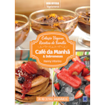 COLEÇÃO VEGANA RECEITAS DE FAMÍLIA: CAFÉ DA MANHÃ E SOBREMESAS