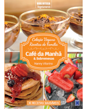 COLEÇÃO VEGANA RECEITAS DE FAMÍLIA: CAFÉ DA MANHÃ E SOBREMESAS