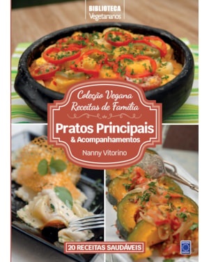 COLEÇÃO VEGANA RECEITAS DE FAMÍLIA: PRATOS PRINCIPAIS E ACOMPANHAMENTOS