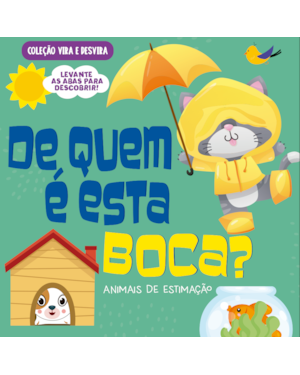 COLEÇÃO VIRA E DESVIRA - DE QUEM É ESTA BOCA? ANIMAIS DE ESTIMAÇÃO