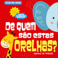 COLEÇÃO VIRA E DESVIRA - DE QUEM SÃO ESTAS ORELHAS? ANIMAIS DA FLORESTA