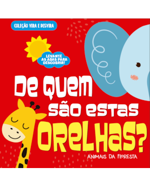 COLEÇÃO VIRA E DESVIRA - DE QUEM SÃO ESTAS ORELHAS? ANIMAIS DA FLORESTA