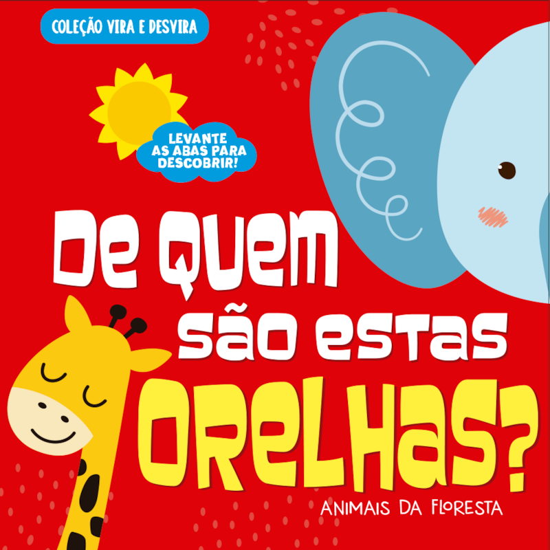 COLEÇÃO VIRA E DESVIRA - DE QUEM SÃO ESTAS ORELHAS? ANIMAIS DA FLORESTA