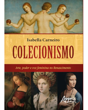 COLECIONISMO: ARTE, PODER E VOZ FEMININA NO RENASCIMENTO