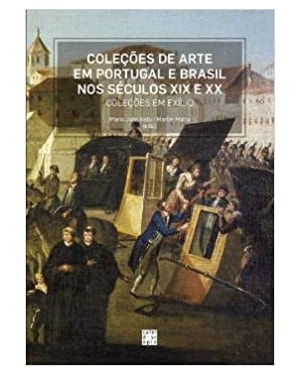 COLEÇÕES DE ARTE EM PORTUGAL E BRASIL NOS SÉCULOS XIX E XX: COLEÇÕES EM EXÍLIO