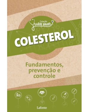 COLESTEROL : FUNDAMENTOS, PREVENÇÕES E CONTROLE - COLEÇÃO SAÚDE BRASIL - VOL. 1