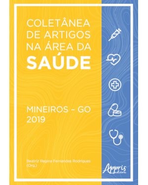 COLETÂNEA DE ARTIGOS NA ÁREA DA SAÚDE: MINEIROS - GO: 2019