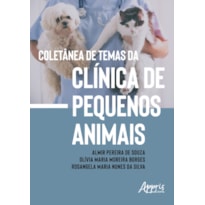 COLETÂNEA DE TEMAS DA CLÍNICA DE PEQUENOS ANIMAIS