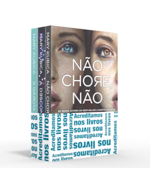 COLETÂNEA MARY KUBICA - ACREDITAMOS NOS LIVROS: NÃO CHORE, NÃO / A DESCONHECIDA / A GAROTA PERFEITA