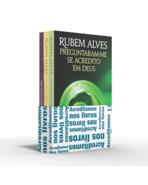 COLETÂNEA RUBEM ALVES (KIT 02) - ACREDITAMOS NOS LIVROS: PERGUNTARAM-ME SE ACREDITO EM DEUS / O VELHO QUE ACORDOU MENINO / DO UNIVERSO À JABUTICABA