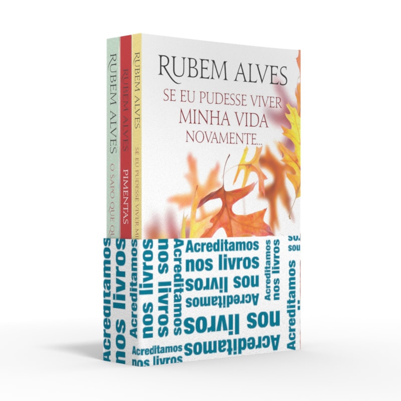 COLETÂNEA RUBEM ALVES (KIT 03) - ACREDITAMOS NOS LIVROS: SE EU PUDESSE VIVER MINHA VIDA NOVAMENTE / PIMENTAS / O SAPO QUE QUERIA SER PRÍNCIPE