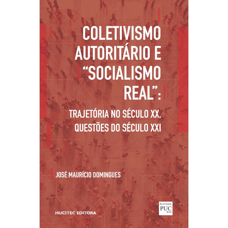 COLETIVISMO AUTORITÁRIO E "SOCIALISMO REAL": TRAJETÓRIA NO SÉCULO XX, QUESTÕES DO SÉCULO XXI