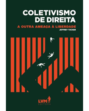COLETIVISMO DE DIREITA - A OUTRA AMEAÇA À LIBERDADE