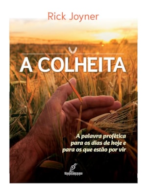 COLHEITA, A - PALAVRAS PROFETICA PARA OS DIAS DE HOJE