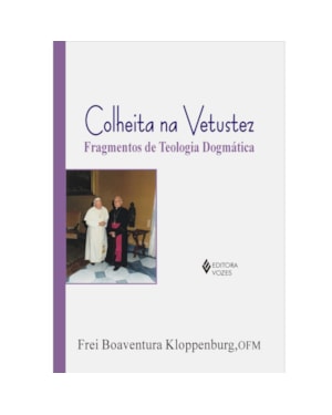 COLHEITA NA VETUSTEZ - FRAGMENTOS DE TEOLOGIA DOGMÁTICA