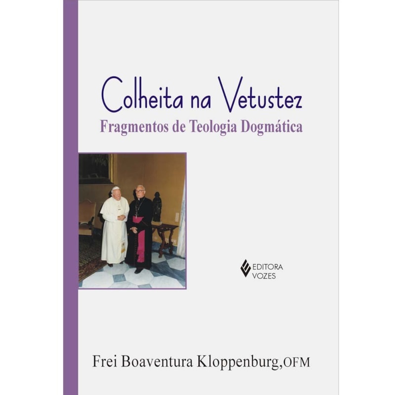 COLHEITA NA VETUSTEZ - FRAGMENTOS DE TEOLOGIA DOGMÁTICA