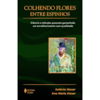 COLHENDO FLORES ENTRE ESPINHOS - CIÊNCIA E ATITUDES PESSOAIS GARANTINDO UM ENVELHECIMENTO COM QUALIDADE