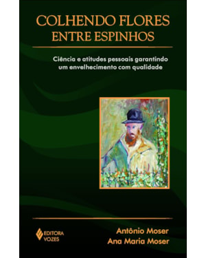 COLHENDO FLORES ENTRE ESPINHOS - CIÊNCIA E ATITUDES PESSOAIS GARANTINDO UM ENVELHECIMENTO COM QUALIDADE