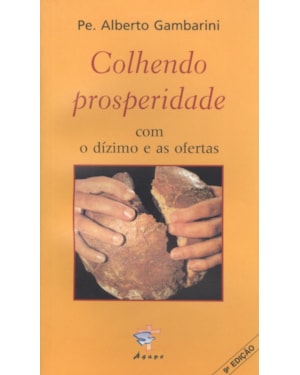 COLHENDO PROSPERIDADE COM O DIZIMO E AS OFERTAS