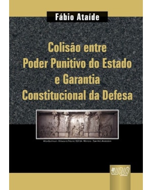 COLISÃO ENTRE PODER PUNITIVO DO ESTADO E GARANTIA CONSTITUCIONAL DA DEFESA