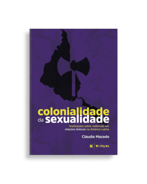 Colonialidade da sexualidade:: implicações sobre violências em relações lésbicas na América latina