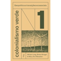 COLONIALISMO VERDE - VOL. 1 - GEOPOLÍTICA E TRANSIÇÕES ECOSSOCIAIS