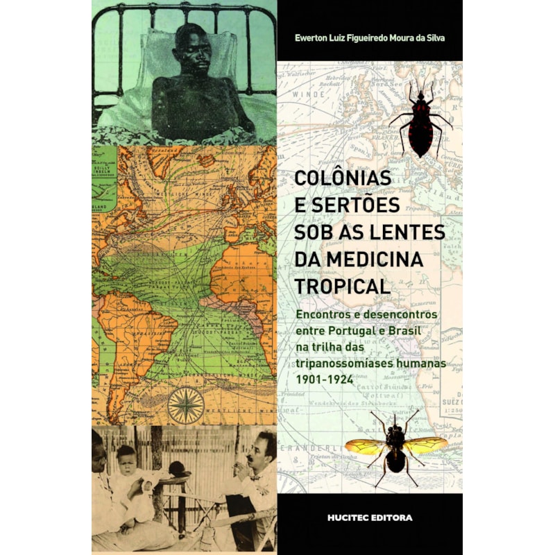 COLÔNIAS E SERTÕES SOB AS LENTES DA MEDICINA TROPICAL: ENCONTROS E DESENCONTROS ENTRE PORTUGAL E BRASIL NA TRILHA DAS TRIPANOSSOMÍASES HUMANAS, 1901-1924