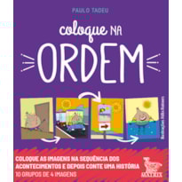 COLOQUE NA ORDEM: COLOQUE AS IMAGENS NA SEQUÊNCIA DOS ACONTECIMENTOS E DEPOIS CONTE UMA HISTÓRIA