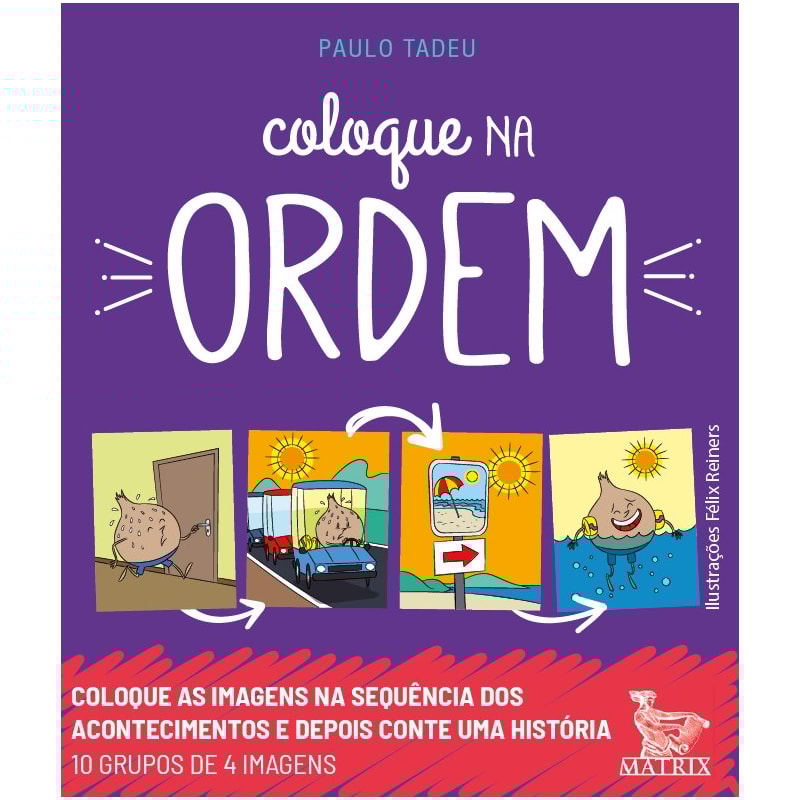 COLOQUE NA ORDEM: COLOQUE AS IMAGENS NA SEQUÊNCIA DOS ACONTECIMENTOS E DEPOIS CONTE UMA HISTÓRIA