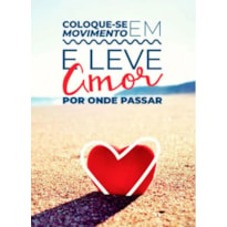 COLOQUE-SE EM MOVIMENTO E LEVE AMOR POR ONDE PASSAR