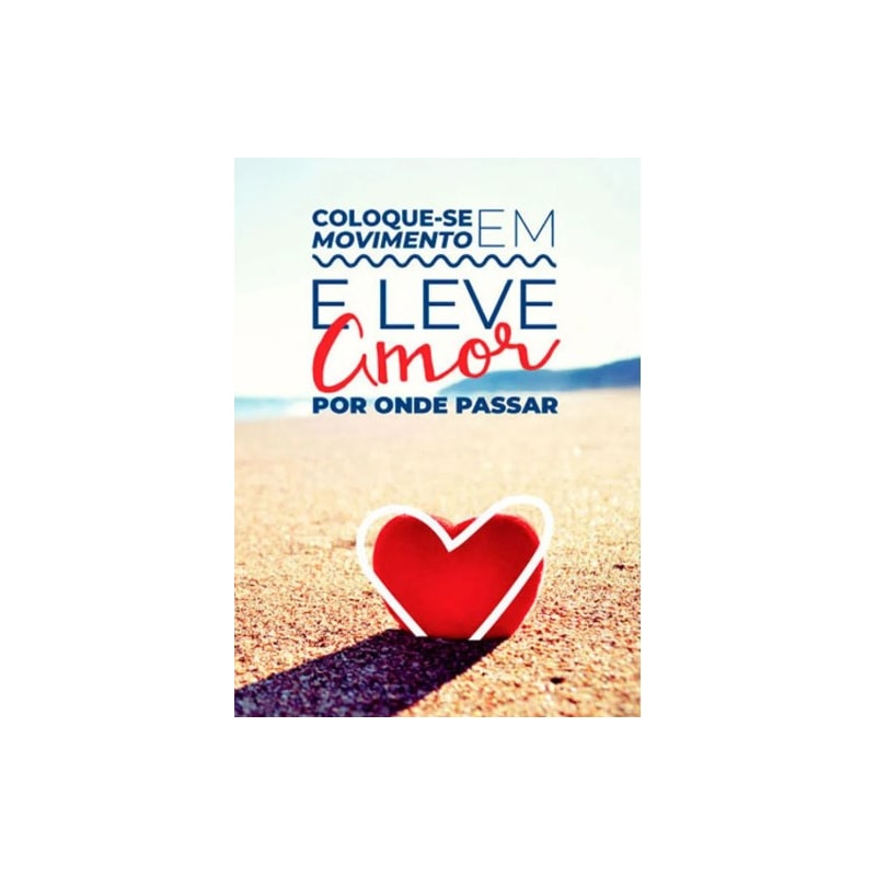 COLOQUE-SE EM MOVIMENTO E LEVE AMOR POR ONDE PASSAR