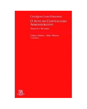 Colóquio luso-espanhol, o acto no contencioso administrativo, tradição e reforma