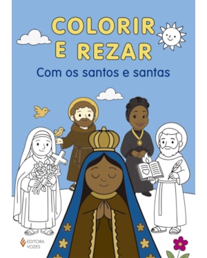 COLORIR E REZAR - COM OS SANTOS E SANTAS