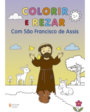 COLORIR E REZAR - COM SÃO FRANCISCO DE ASSIS