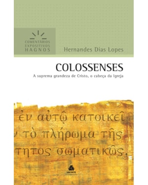 Colossenses - Comentários Expositivos Hagnos: A suprema grandeza de Cristo, o cabeça da Igreja