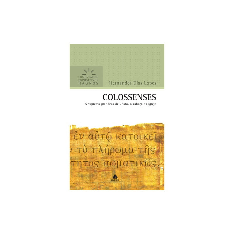 Colossenses - Comentários Expositivos Hagnos: A suprema grandeza de Cristo, o cabeça da Igreja