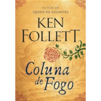 COLUNA DE FOGO (KINGSBRIDGE - LIVRO 3)