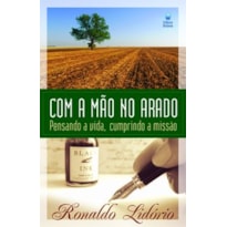 COM A MÃO NO ARADO: PENSANDO A VIDA, CUMPRINDO A MISSÃO