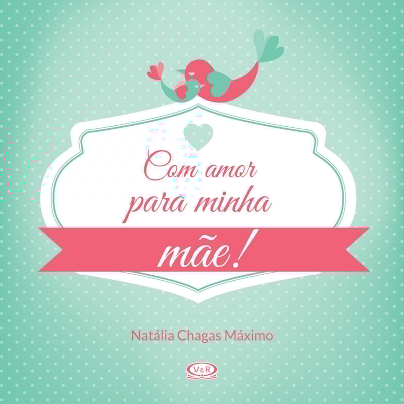 COM AMOR PARA MINHA MÃE!