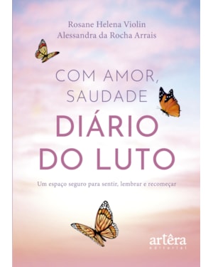 COM AMOR, SAUDADE: DIÁRIO DO LUTO - UM ESPAÇO SEGURO PARA SENTIR, LEMBRAR E RECOMEÇAR
