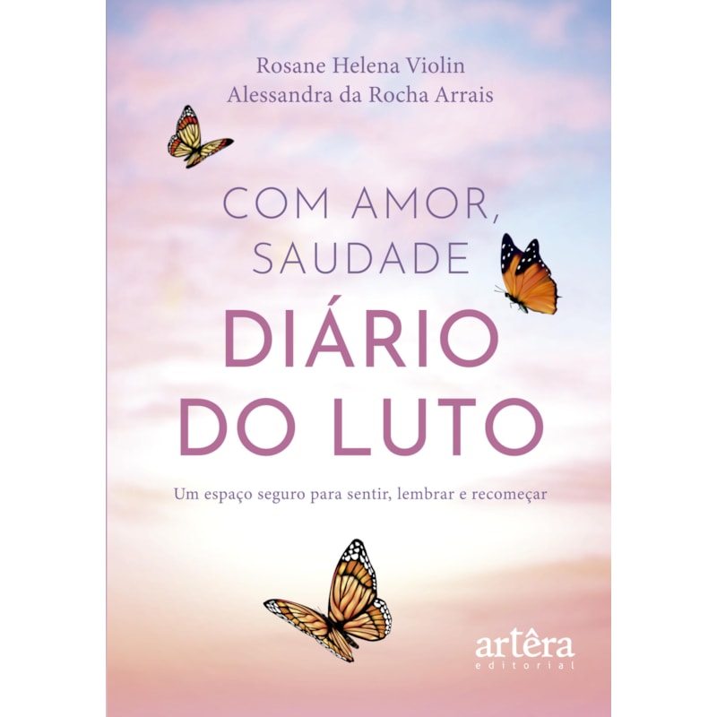 COM AMOR, SAUDADE: DIÁRIO DO LUTO - UM ESPAÇO SEGURO PARA SENTIR, LEMBRAR E RECOMEÇAR