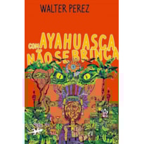 Com ayahuasca não se brinca